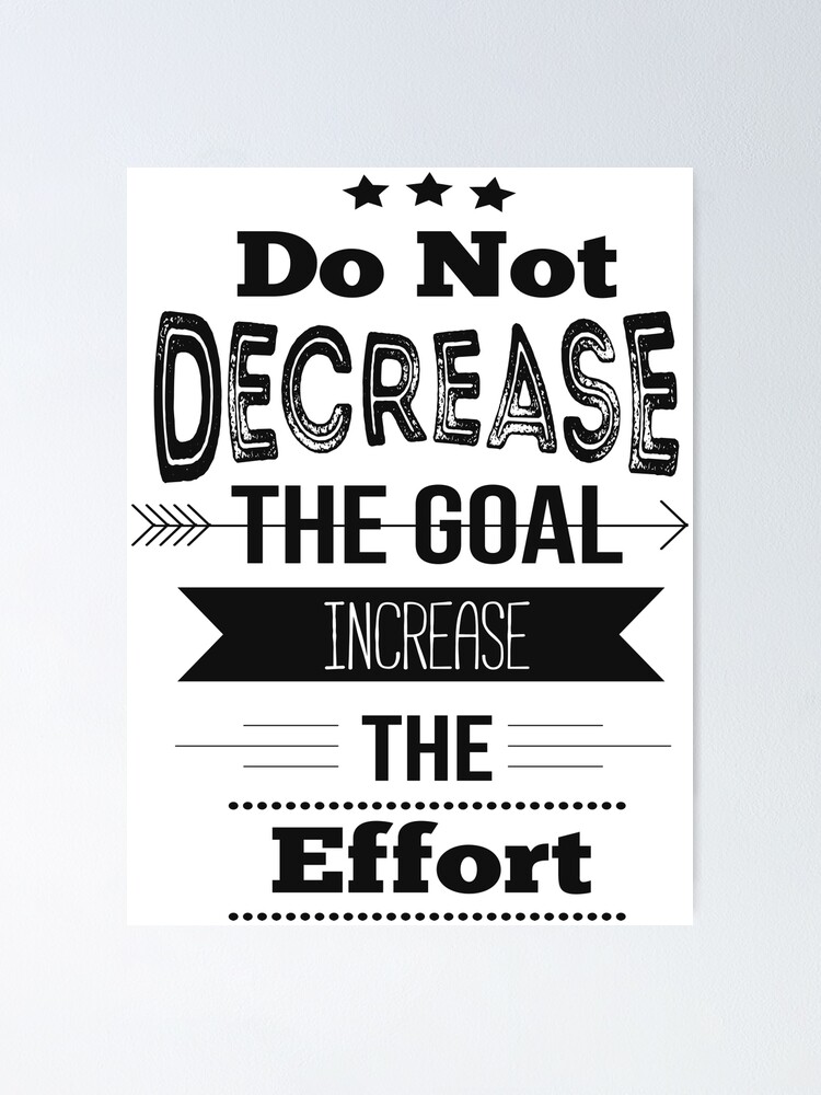 "Do Not Decrease The Goal Increase The Effort! Inspirational Quotes ...