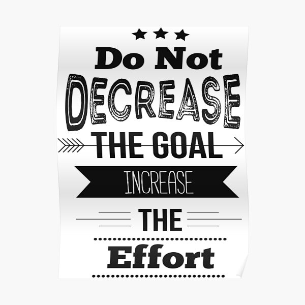 "Do Not Decrease The Goal Increase The Effort! Inspirational Quotes ...