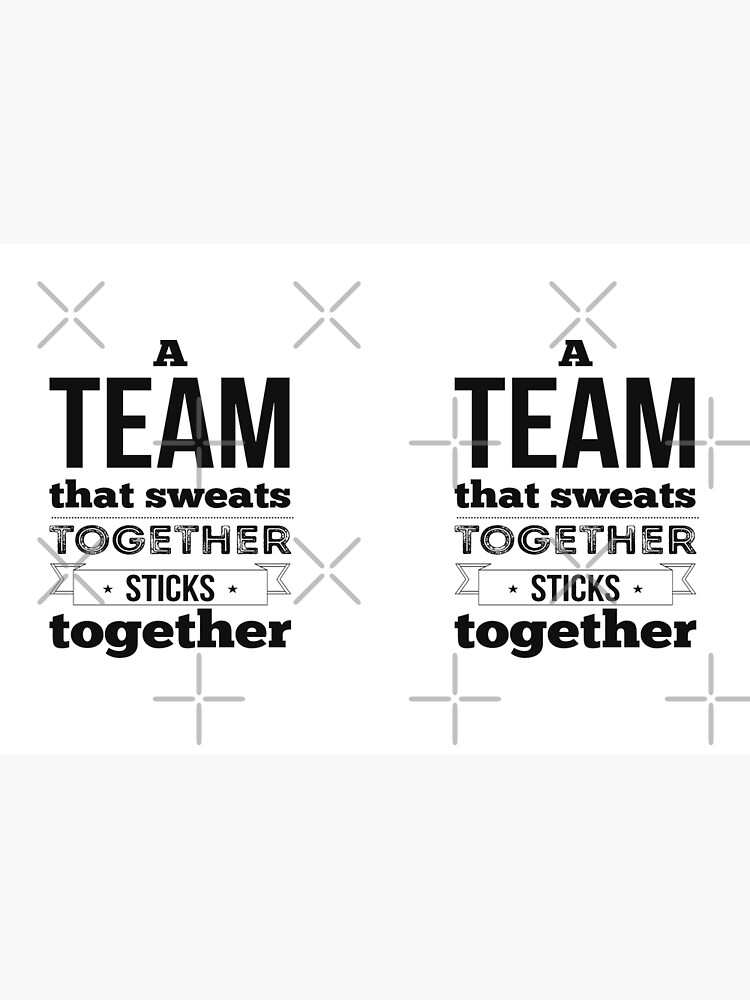 A team that sweats together sticks together. 