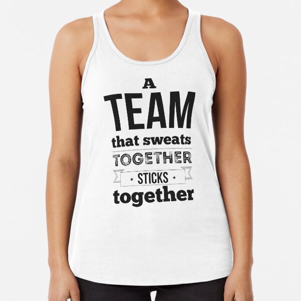 A team that sweats together sticks together. 