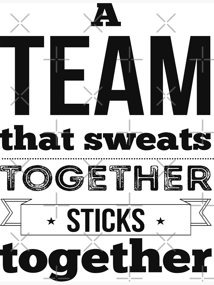 A team that sweats together sticks together. 
