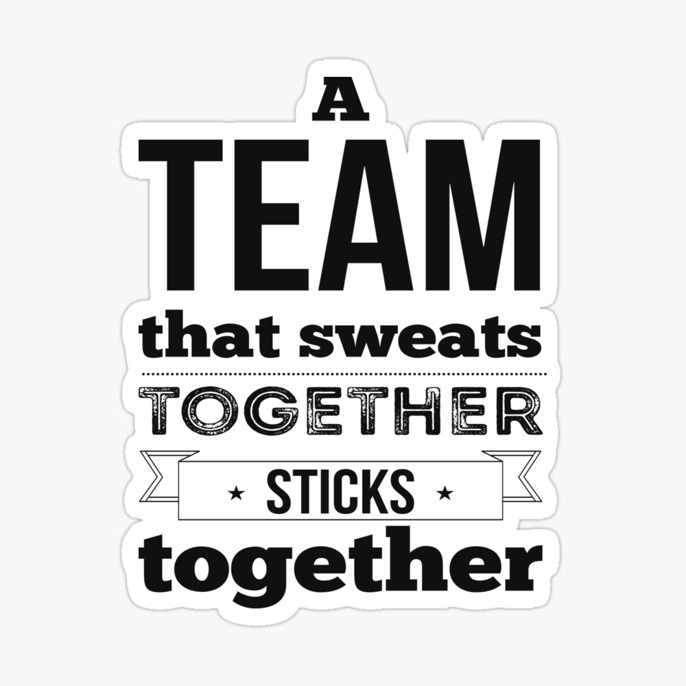 A team that sweats together sticks together. 