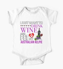 I Just Want To Drink Wine And Pet My Australian Kelpie - Australian Kelpie One Piece - Short Sleeve