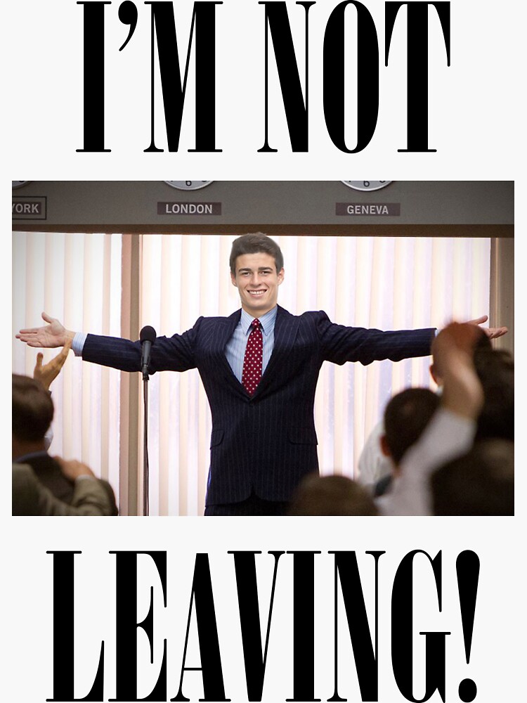 Wolf Of Wall Street Im Not Leaving "KEPA ARRIZABALAGA - I'M NOT LEAVING (Wolf Of Wall Street) " Sticker