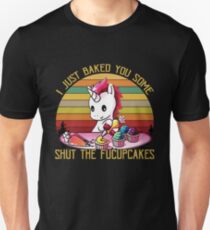 I Just Baked You Some Shut The Fucupcakes Slim Fit T-Shirt