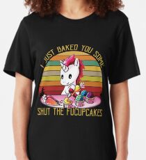 I Just Baked You Some Shut The Fucupcakes Slim Fit T-Shirt