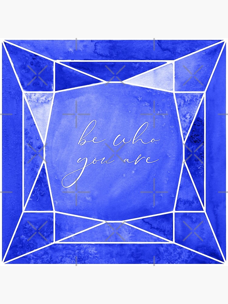 Be who you are, you're a gem in sapphire blue by blursbyai