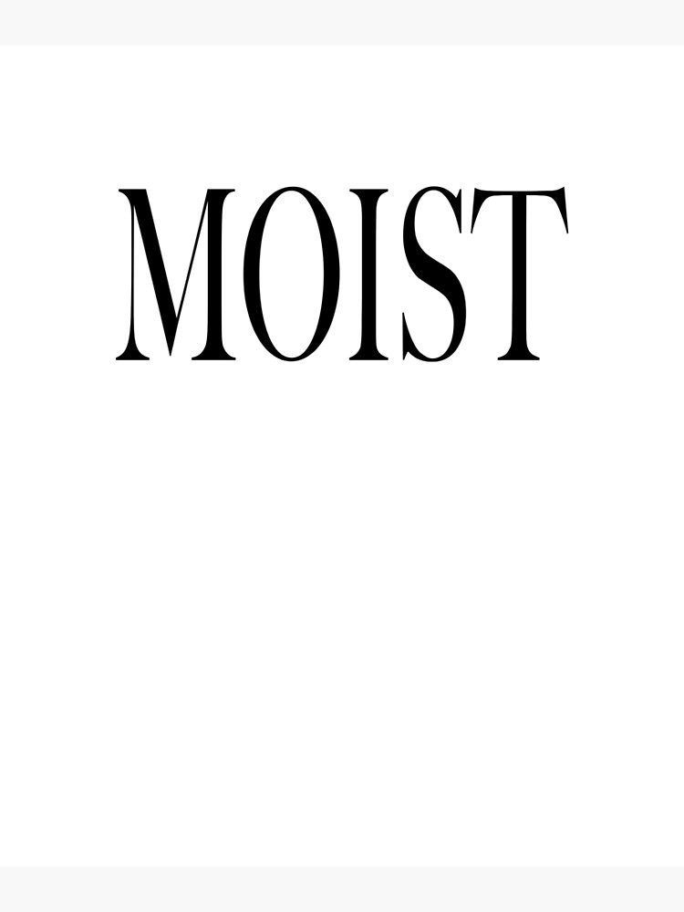 moist-the-most-hated-word-in-the-english-language-poster-for-sale