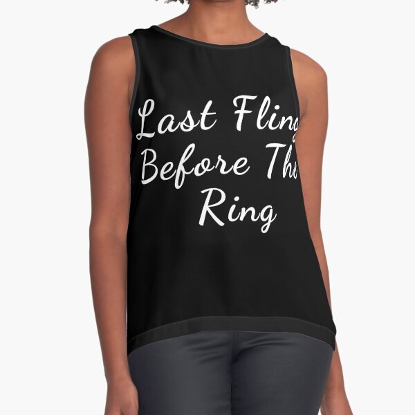 last fling before the ring Sleeveless Top