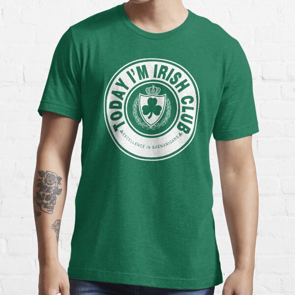 Today I'm Irish Club - St Patrick's Day Essential T-Shirt