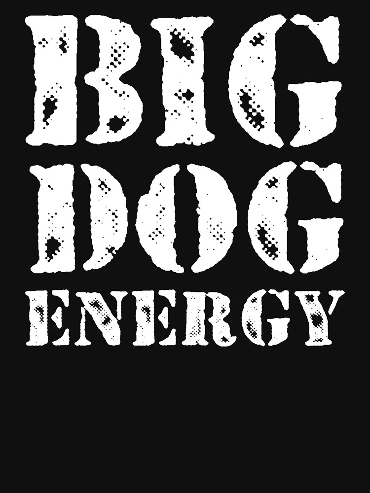 "Big Dog Energy" Tshirt by merchrabbit Redbubble