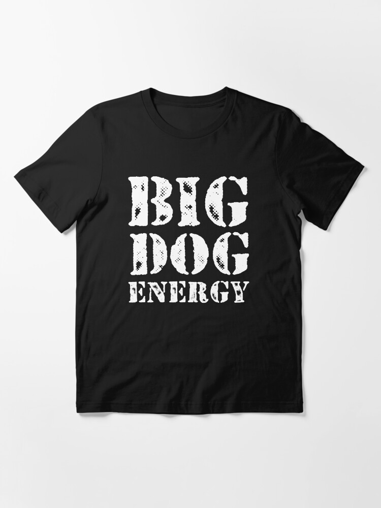 "Big Dog Energy" Essential TShirt for Sale by merchrabbit Redbubble