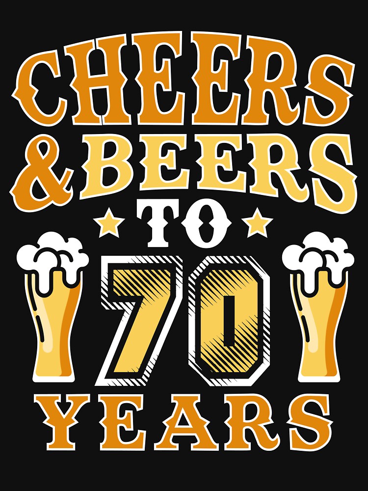 Funny Cheers And Beers To 70 Years Old T Shirt Birthday Gift Funny Cheers And Beers To 70 Years Old T Shirt Birthday Gift