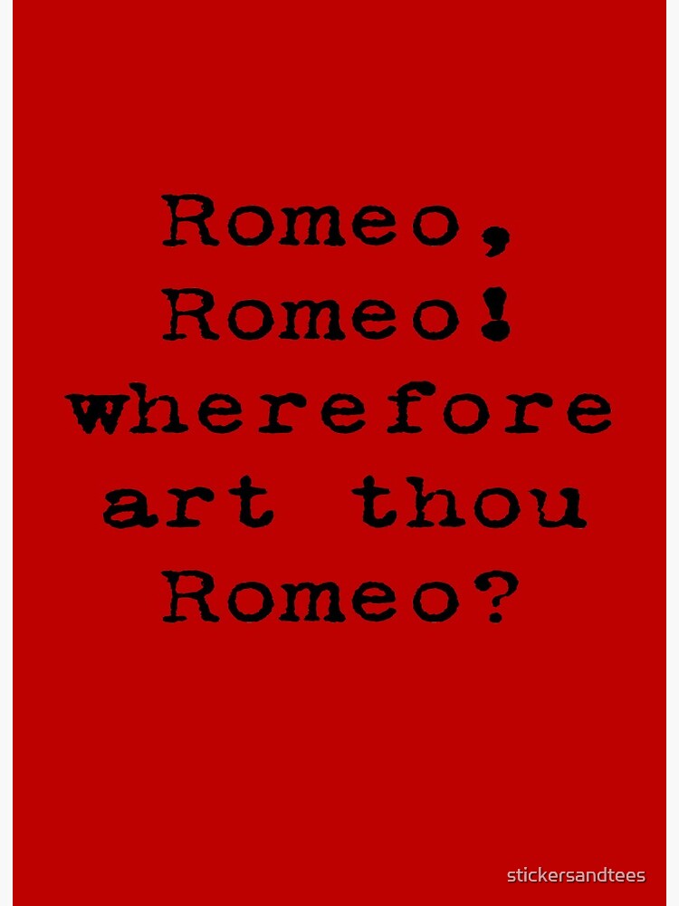 Romeo Romeo Wherefore Art Thou Romeo Shakespeare Quote T Shirt Art Board Print By Stickersandtees Redbubble