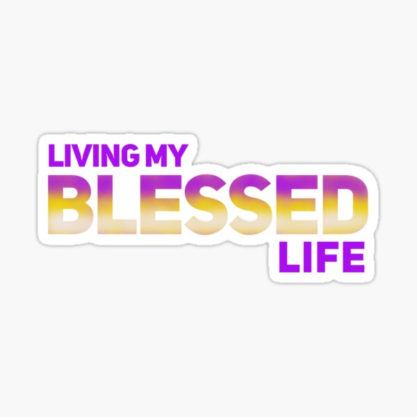 living my blessed life