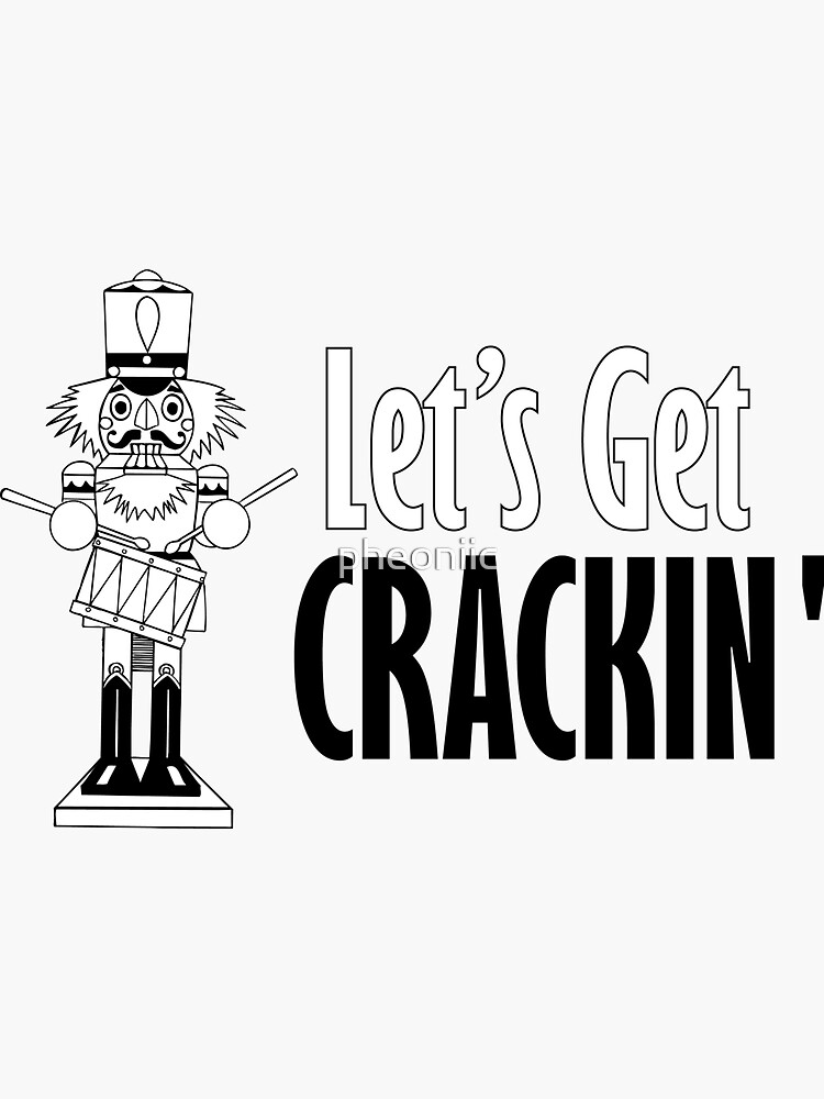 "Let's Get Crackin' Nutcracker" Sticker by pheoniic Redbubble