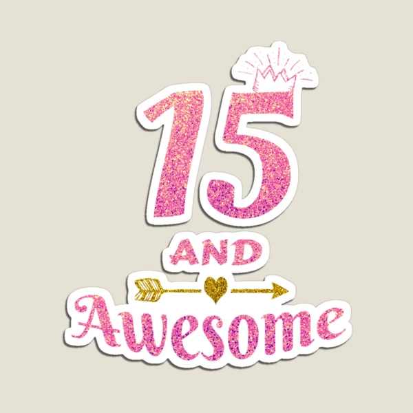 15th Birthday Gift for Teen Girl - 15 and Awesome Girls Gifts Art Print by  Grabitees