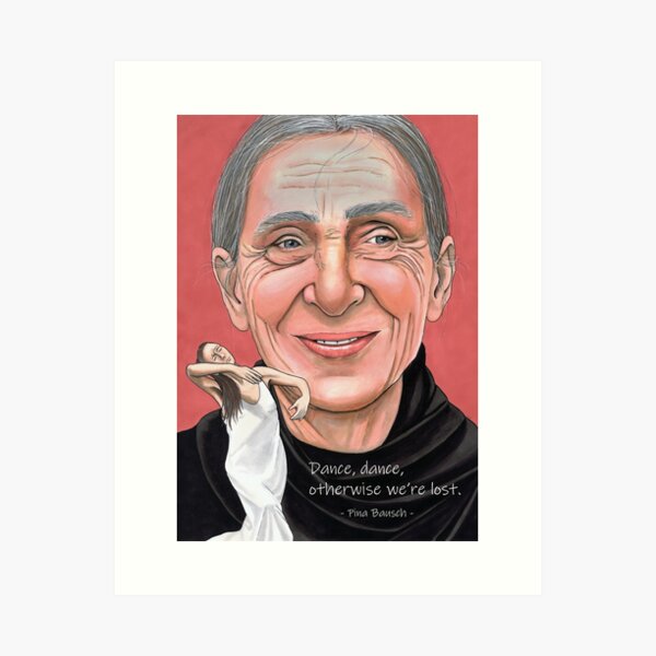 Pina Bausch - with quote Art Print