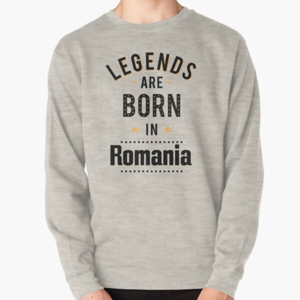 Legends Are Born In Romania Romania Raised Me Pullover Sweatshirt