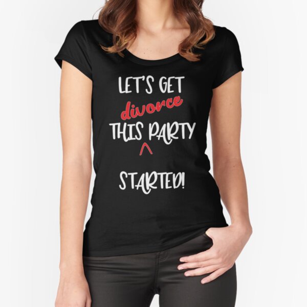 Funny Divorce Party Text Fitted Scoop T-Shirt