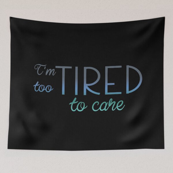 Item preview, Too Tired to Care designed and sold by BunnyMomMtl.