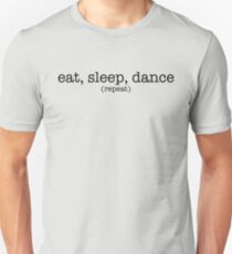 Eat, Sleep, Dance. Repeat. (Dark) Unisex T-Shirt
