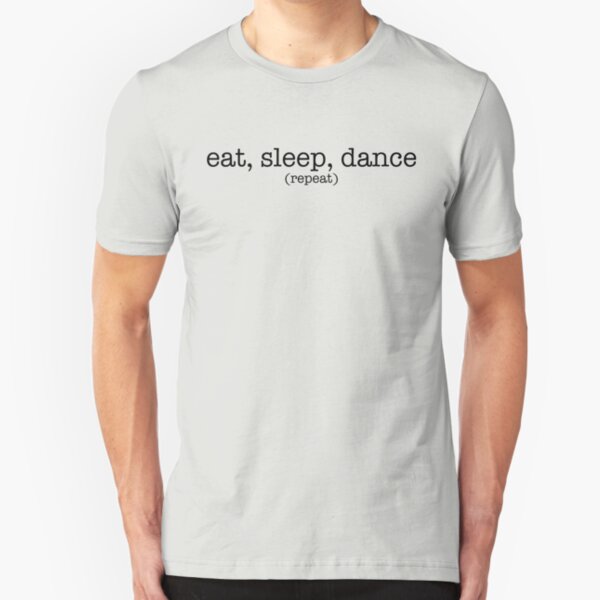 Eat, Sleep, Dance. Repeat. (Dark) Slim Fit T-Shirt