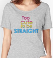 Too cute to be straight - pansexual Women's Relaxed Fit T-Shirt