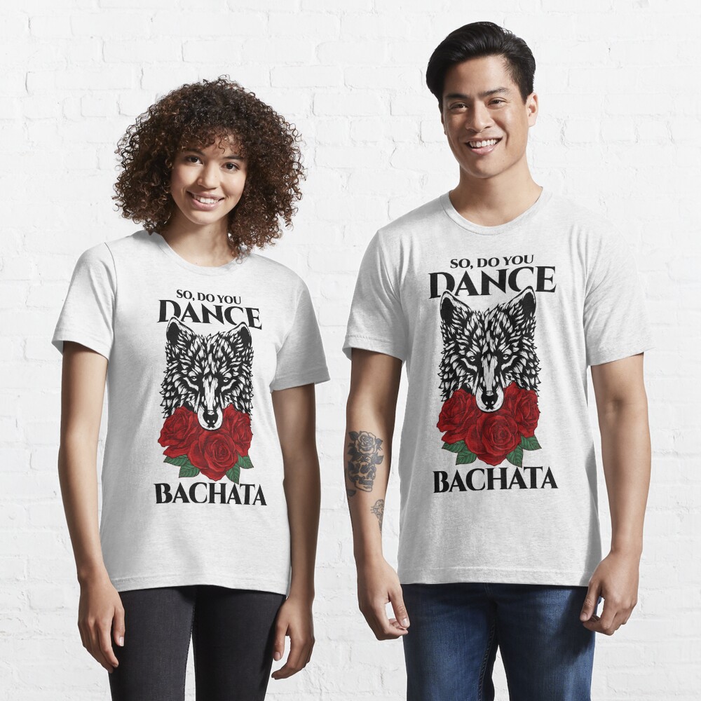 So Do You Dance Bachata T Shirt For Sale By Feelmydance Redbubble Kizomba T Shirts Salsa