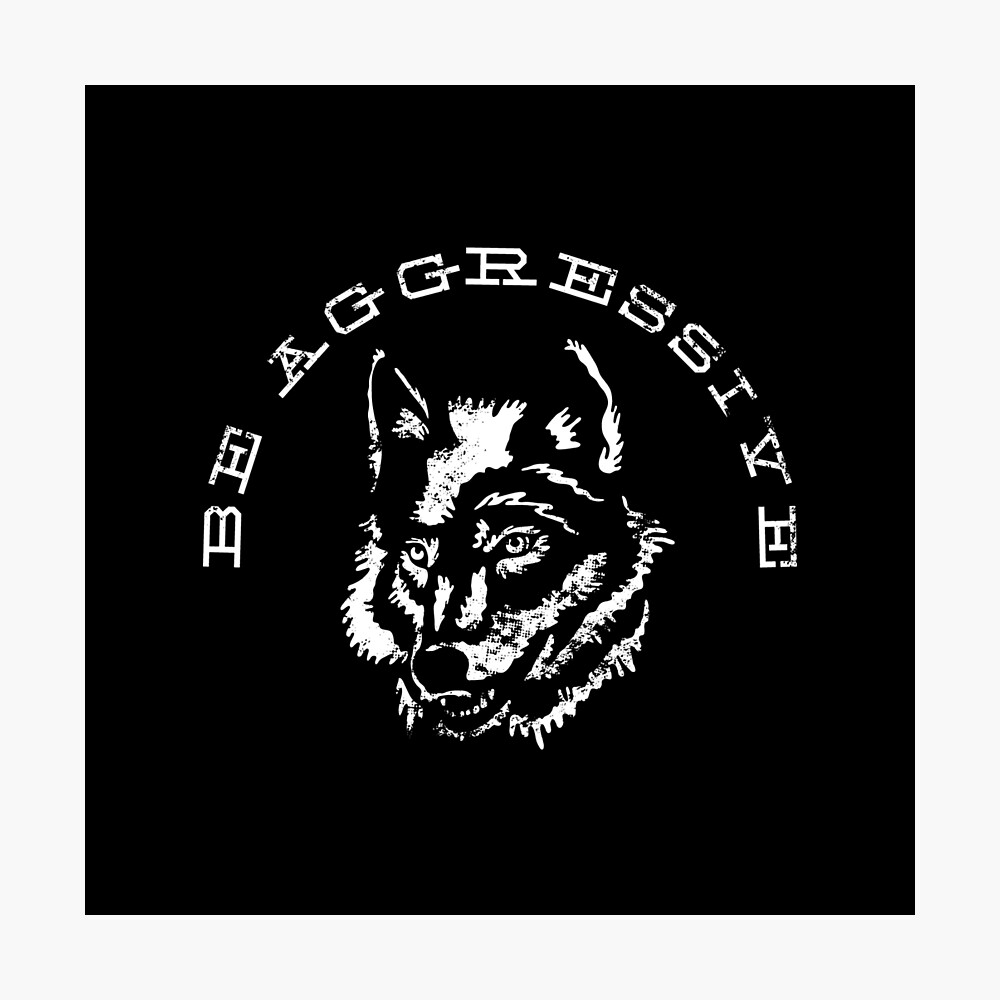 Be Aggressive Wolf Logo Poster By Halpindesign Redbubble