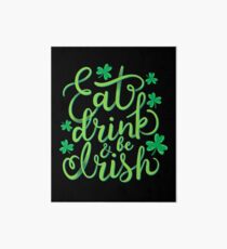 Eat, drink and be Irish St Patrick's Humor T-Shirt Gift Art Board