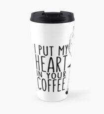 I put my heart in your coffee Travel Mug