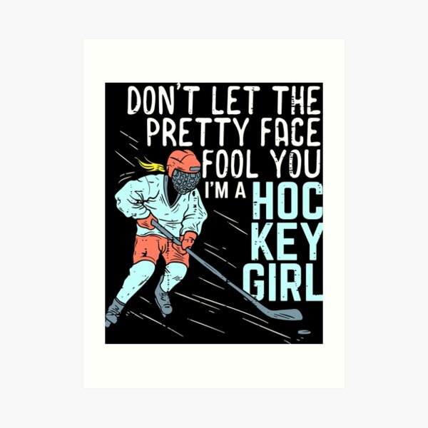 "Don`t let the pretty face fool you - Girl Hockey T-Shirt Gift Idea" Art Print by Adriancryp ...