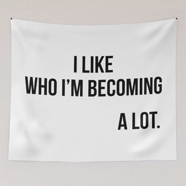 Item preview, I Like Who I'm Becoming A Lot designed and sold by TheArtism.