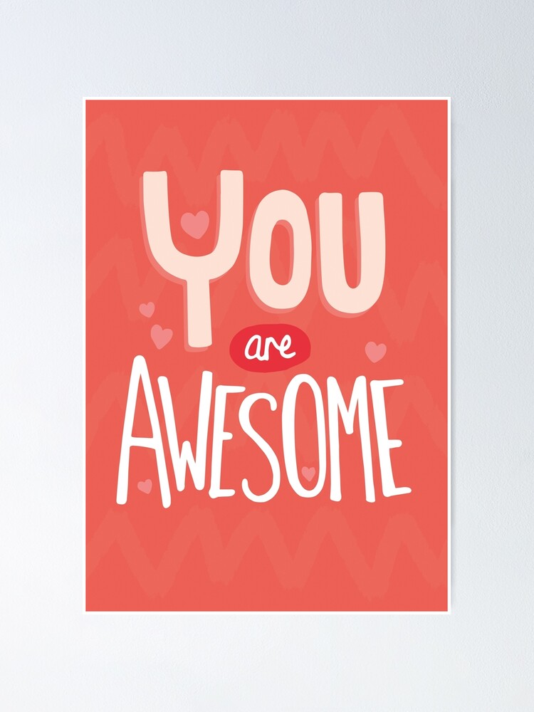"You Are Awesome" Poster by bakura240 Redbubble