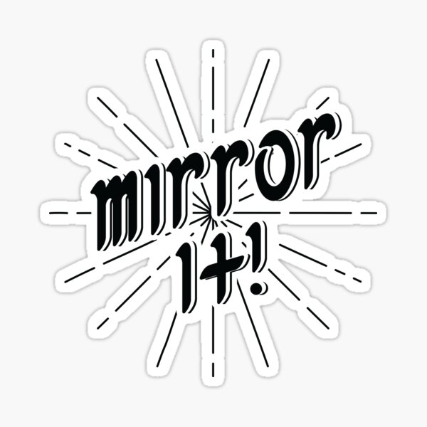 Mirror It! - Black Print Version Sticker
