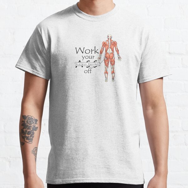 Work your Gluteus Maximus off Classic T-Shirt