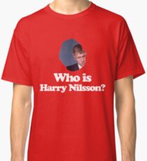 Who is Harry Nilsson? Classic T-Shirt