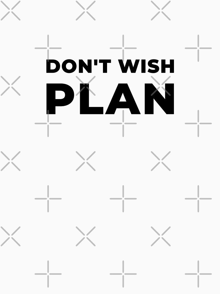 Thumbnail 7 of 7, Classic T-Shirt, Don&#39;t Wish, Plan (Inverted) designed and sold by inspire-gifts.