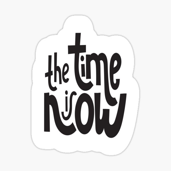 The Time Is Now. Inspirational Quotes Sticker