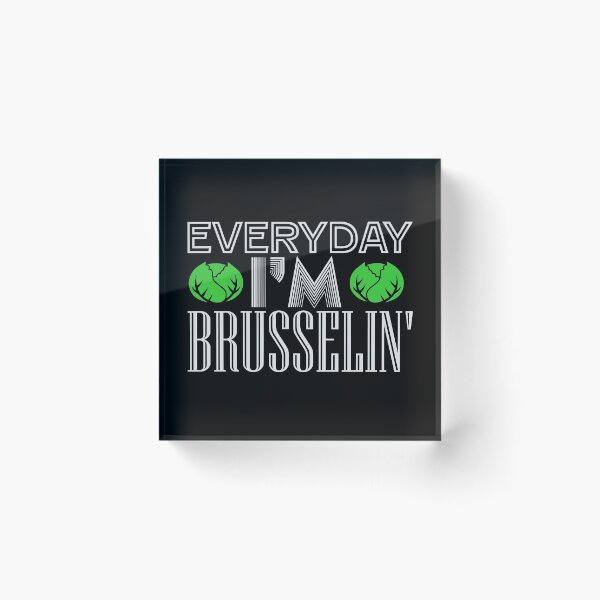 Item preview, Everyday I'm brusselin'! designed and sold by VisionairsClub.