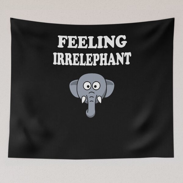 Item preview, Feeling Irrelevant Elephant pun designed and sold by zejose.