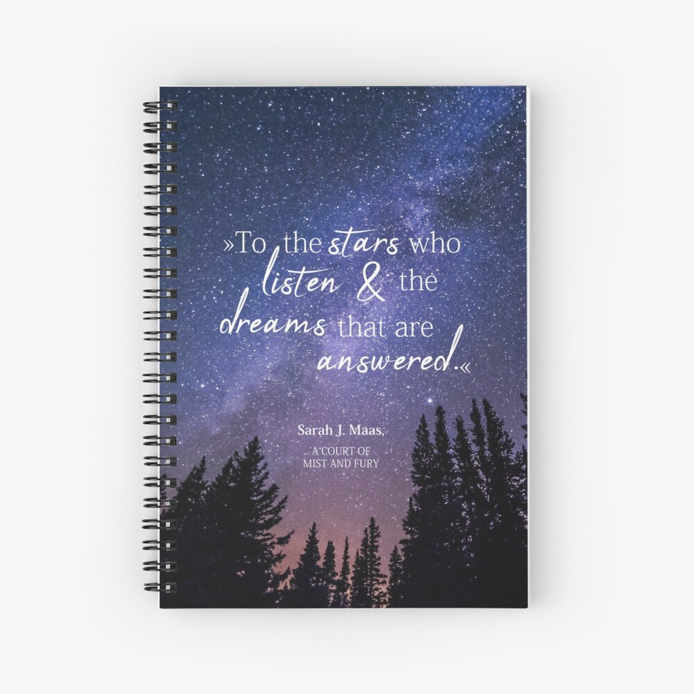 To The Stars Who Listen And The Dreams That Are Answered Spiral Notebook By Albenschoen Redbubble