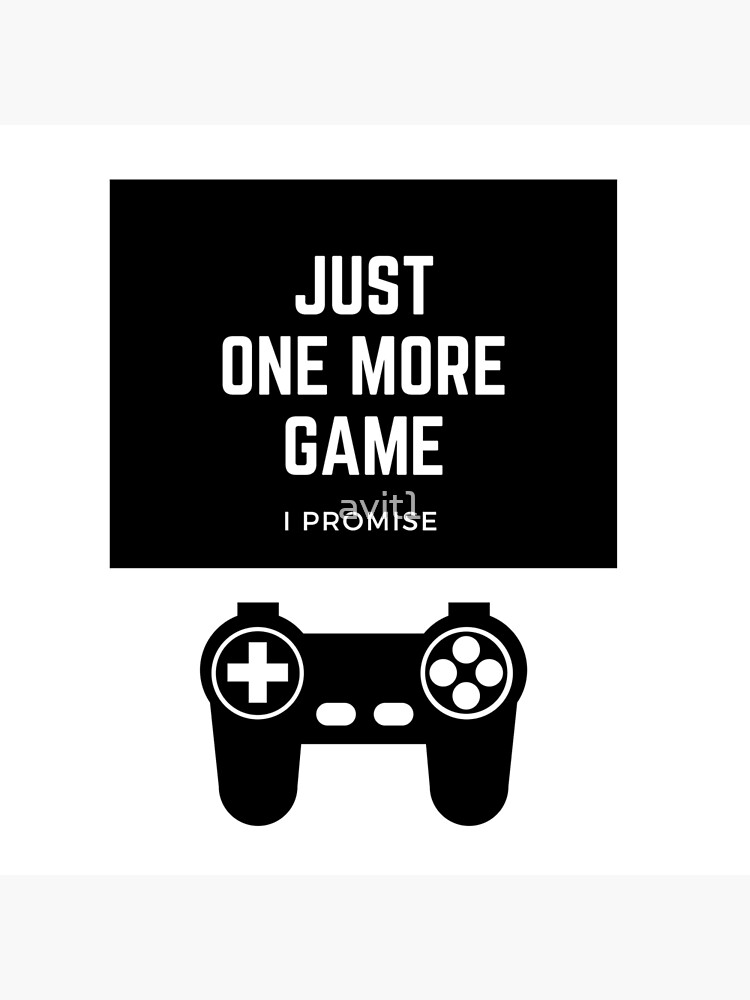 Just one more game, I promise, Funny humor, humour, game, gamer, player,  video games, online games, gift, present, ideas Art Board Print for Sale  by Willow Days