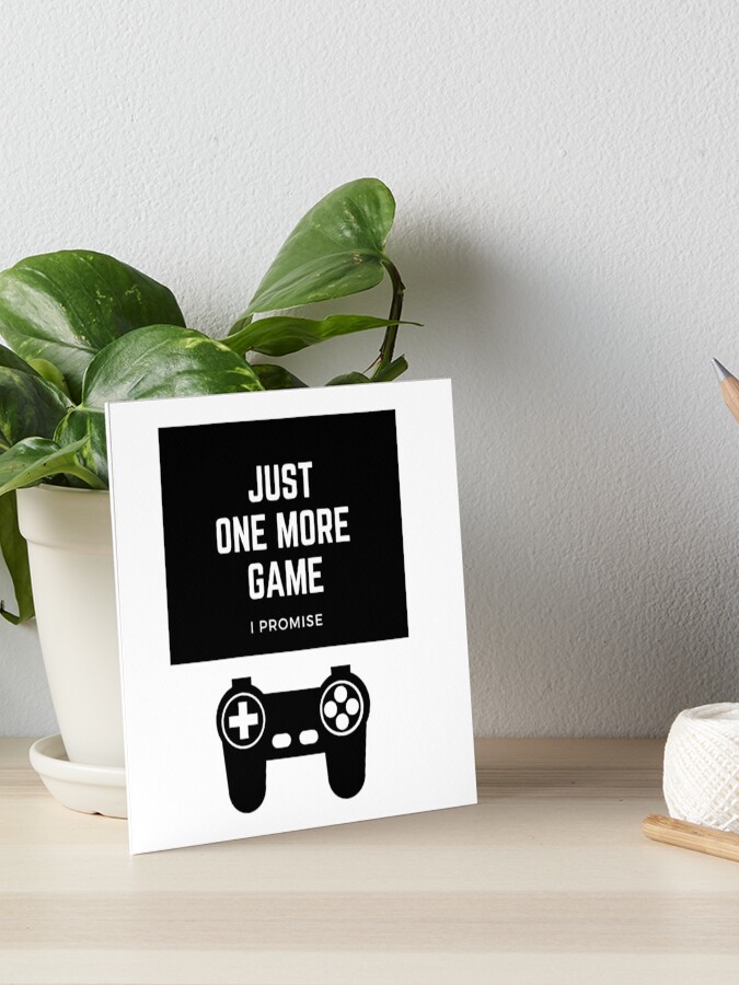 Just one more game, I promise, Funny humor, humour, game, gamer, player,  video games, online games, gift, present, ideas Art Board Print for Sale by  Willow Days, one player game online 