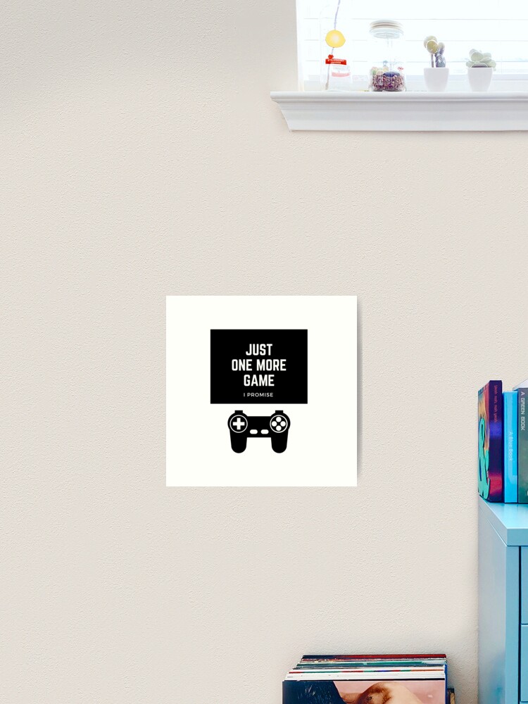 Just one more game, I promise, Funny humor, humour, game, gamer, player,  video games, online games, gift, present, ideas Art Board Print for Sale  by Willow Days