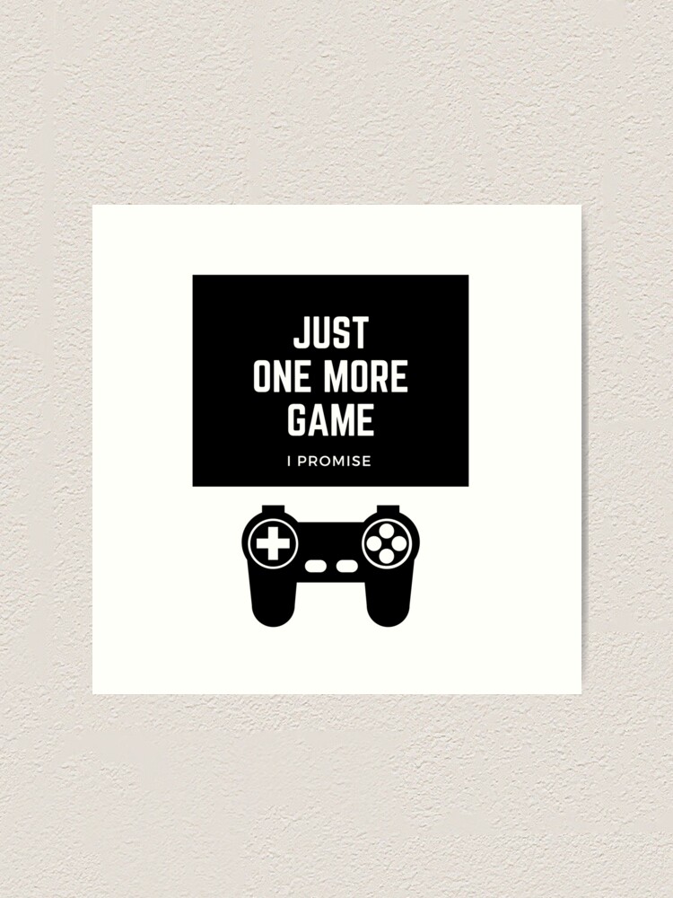 Just one more game, I promise, Funny humor, humour, game, gamer, player,  video games, online games, gift, present, ideas Art Board Print for Sale  by Willow Days