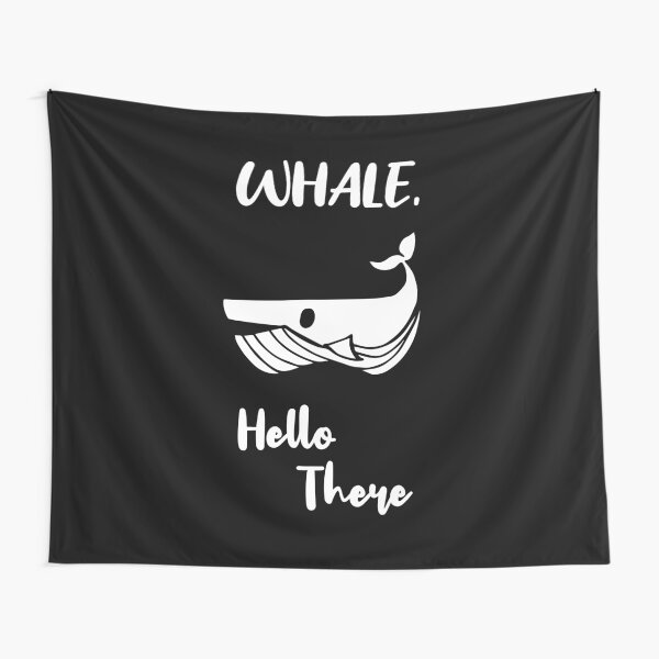 "Whale, Hello There" Text Typography with Whale Animal Ocean Icon. Graphic Design for Shirt, Sticker, Mug, Phone Covers and more. Tapestry