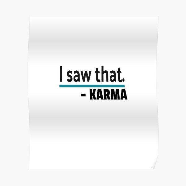 I saw that, Karma - Funny, Sarcastic, Humorous