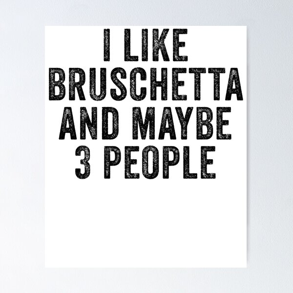 Item preview, I Like Bruschetta And Maybe 3 People designed and sold by kamrankhan.